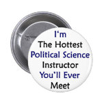 I'm The Hottest Politicial Science Instructor You' Pin