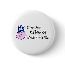 Im The King Of Everything Pinback Buttons