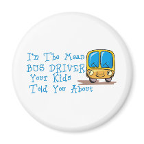 I'm The Mean Bus Driver Fridge Magnet