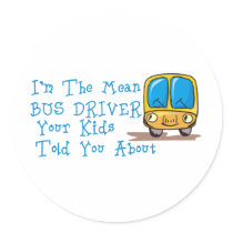 I'm The Mean Bus Driver Round Sticker