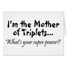 Im The Mother Of Triplets Whats Your Super Power Card