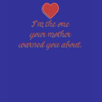 I'm the one your mother warned you about Ladies T t-shirts