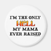 I'm the only Hell my moma ever raised! Fridge Magnets