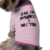 I'm The Princess Not You Doggie Tshirt