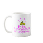 Im The Queen Of Fucking Everything Crown Coffee Mug