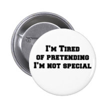 I'm tired of pretending I'm not special Button