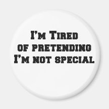 I'm tired of pretending I'm not special Fridge Magnets