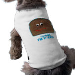 I'm toast! parody humourous Pet Clothing pet clothing