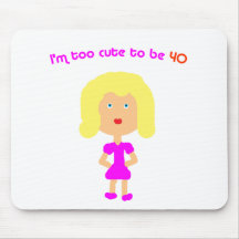 I'm too cute to be 40 mouse pad