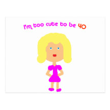 I'm too cute to be 40 post card