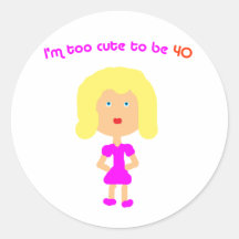 I'm too cute to be 40 round stickers