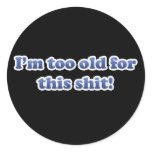 I'm Too Old For This Shit! Stickers