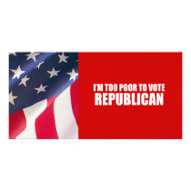 I'm too poor to vote Republican Personalized Photo Card