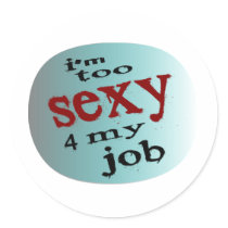 I'm Too Sexy 4 My Job, With Roundish Background Sticker