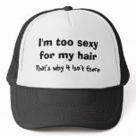 I'm too sexy for my hair That's why it isn't there