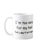 I'm Too Sexy For My Hair That's Why It Isn't There Mug
