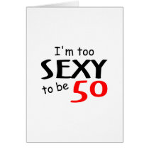 I'm Too Sexy To Be 50 Greeting Cards