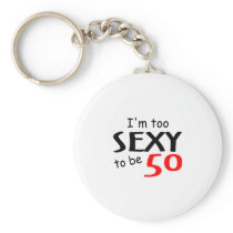 I'm Too Sexy To Be 50 Key Chain