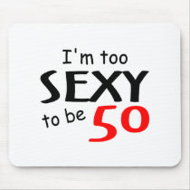 I'm Too Sexy To Be 50 Mouse Pad