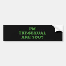 I'M TRY-SEXUAL, ARE YOU BUMPER STICKERS