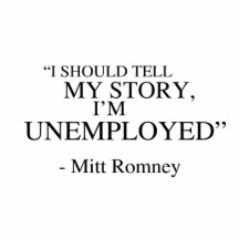 I'm unemployed - Romney Quote Acrylic Cut Outs