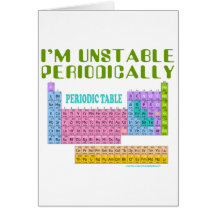 I'M UNSTABLE PERIODICALLY T-SHIRT AND GIFTS GREETING CARD