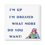 I'm Up I'm Dressed Fridge Magnet