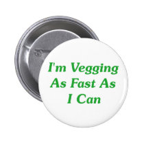 I'm Vegging As Fast As I Can buttons