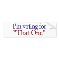 I'm Voting for "That One" (Obama 2008) Bumper Stickers