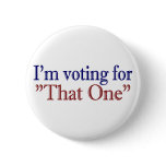 I'm Voting for "That One" (Obama 2008) buttons