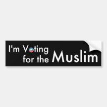 I'm Voting for the Muslim Bumper Sticker