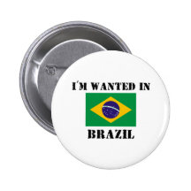 I'm Wanted In Brazil Buttons