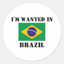 I'm Wanted In Brazil Round Stickers
