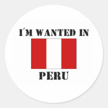 I'm Wanted In Peru Round Stickers