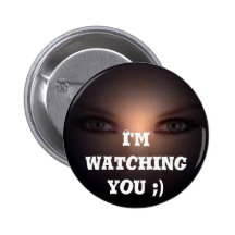 I'm watching you ;) pinback buttons