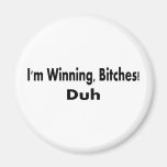Im Winning Bitches Fridge Magnets