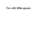 I'm with little spoon. t-shirts