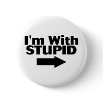 Im With Stupid Pinback Button