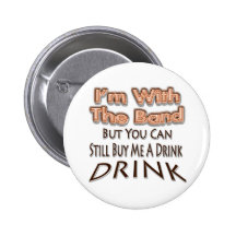 I'm With the Band but you can still buy me a drink Button