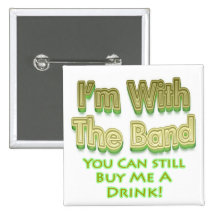 I'm with the  band you can still buy me a drink pinback buttons