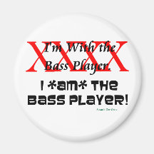 I'm with the bass player? I AM the bass player Fridge Magnet