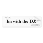 Im with the DJ!, MAC MOB INC., Dj Shorty Mac bumper stickers