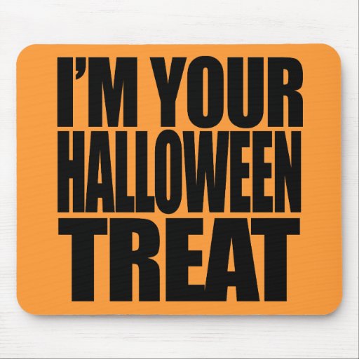 I'm your Halloween Treat Mouse Pad