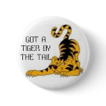 images, GOT A TIGER BYTHE TAIL Pinback Button