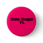 Imma Gangsta Yo. Pin