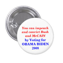 Impeach and convict Bush & McCAIN vote OBAMA 2008 Pin