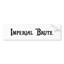 Imperial Brute Bumper Sticker