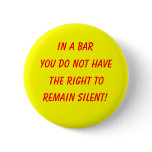 In a bar, you do not have, the right to, remain... buttons