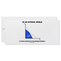 In An Optimal World Is Your Solution Feasible?