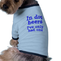 In dog beers I've only had one Pet Tshirt